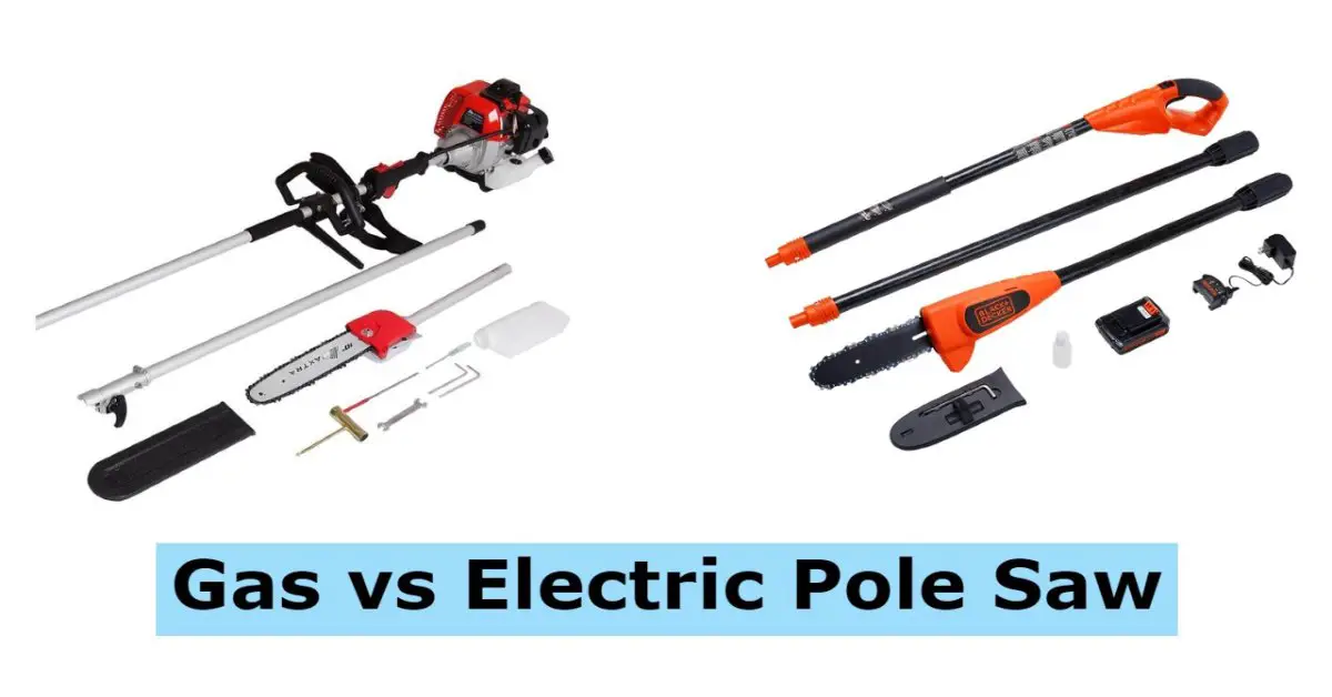 Gas or Electric Pole Saw Which is Better?