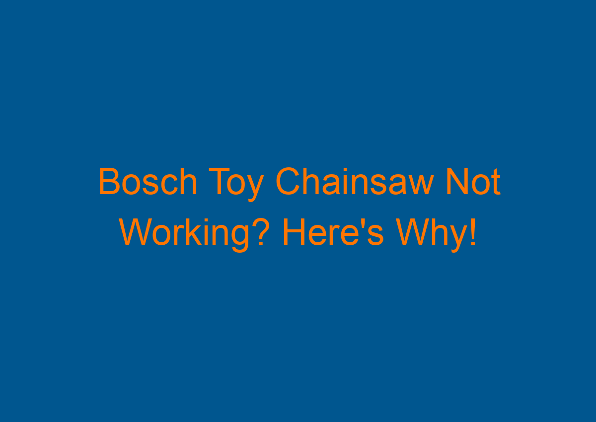 Bosch Toy Chainsaw Not Working? Here's Why!