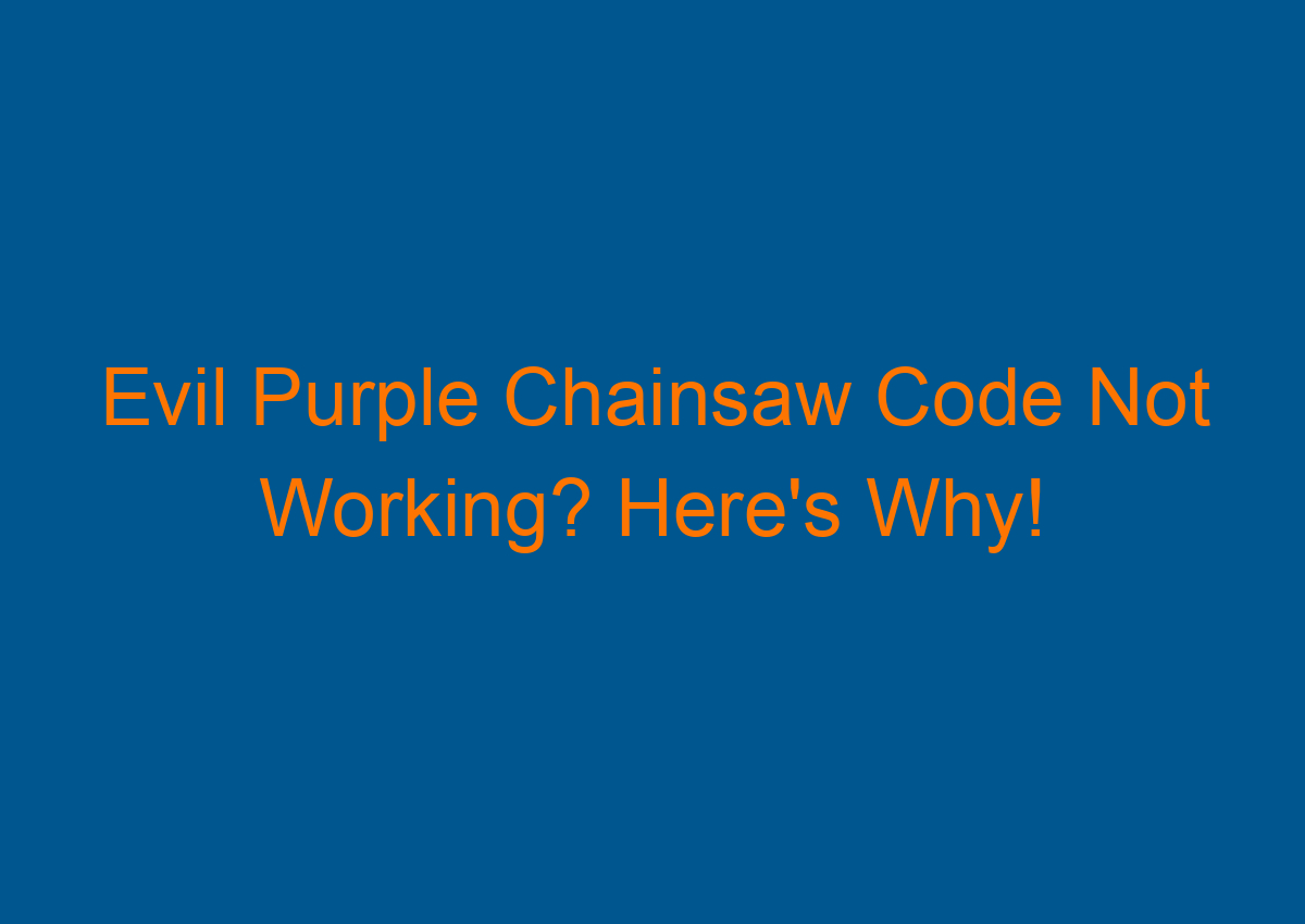 Evil Purple Chainsaw Code Not Working? Here's Why!
