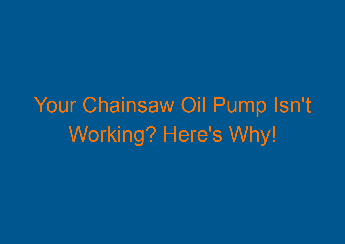 Your Chainsaw Oil Pump Isn't Working? Here's Why!