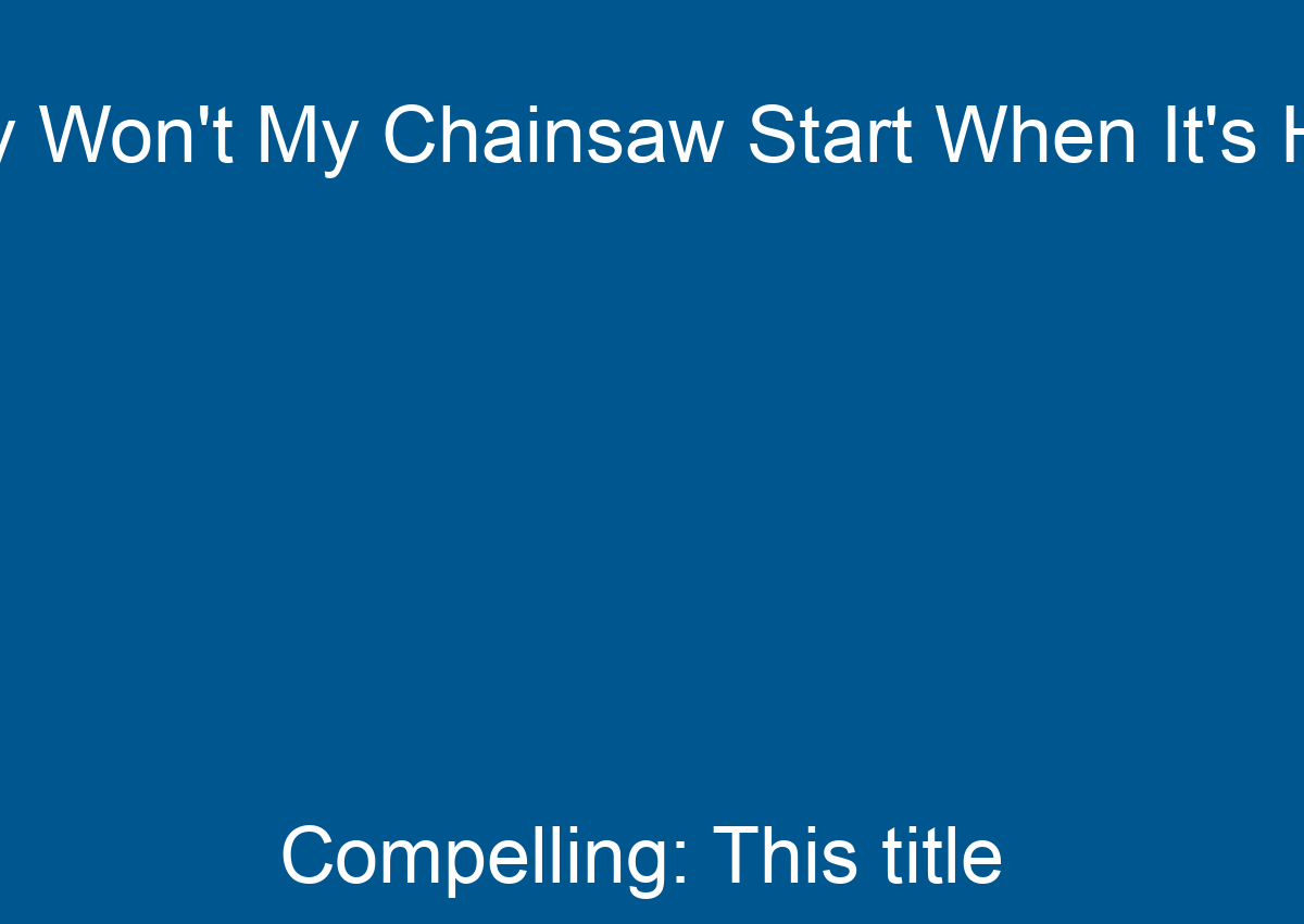 Why Won't My Chainsaw Start When It's Hot?